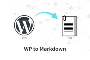 WordPressのXMLファイルをマークダウンファイルに変換