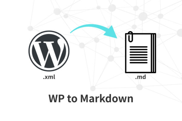 WordPressのXMLファイルをマークダウンファイルに変換